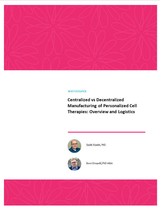 Whitepaper - Centralized vs Decentralized Manufacturing of Personalized Cell Therapies: Overview and Logistics