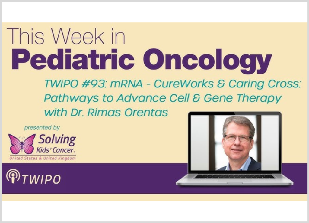 CureWorks & Caring Cross: Pathways to Advance Cell & Gene Therapy with Dr. Rimas Orentas